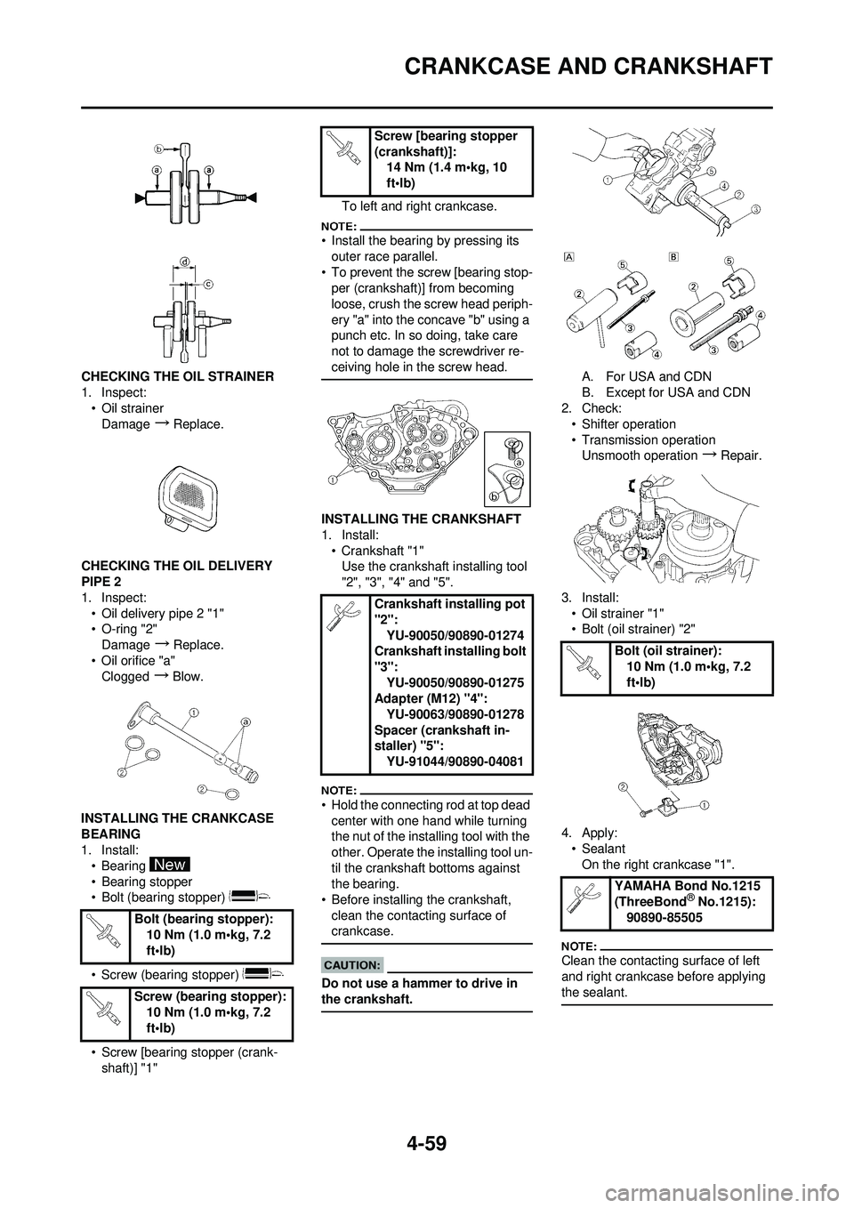 YAMAHA YZ250F 2008  Owners Manual 4-59
CRANKCASE AND CRANKSHAFT
CHECKING THE OIL STRAINER
1. Inspect:• Oil strainer
Damage
→Replace.
CHECKING THE OIL DELIVERY 
PIPE 2
1. Inspect: • Oil delivery pipe 2 "1"
• O-ring "2"Damage
