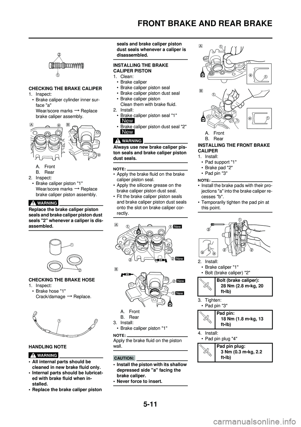 YAMAHA YZ250F 2008  Owners Manual 5-11
FRONT BRAKE AND REAR BRAKE
CHECKING THE BRAKE CALIPER
1. Inspect:• Brake caliper cylinder inner sur-face "a"
Wear/score marks
→Replace 
brake caliper assembly.
A. Front
B. Rear
2. Inspect: 