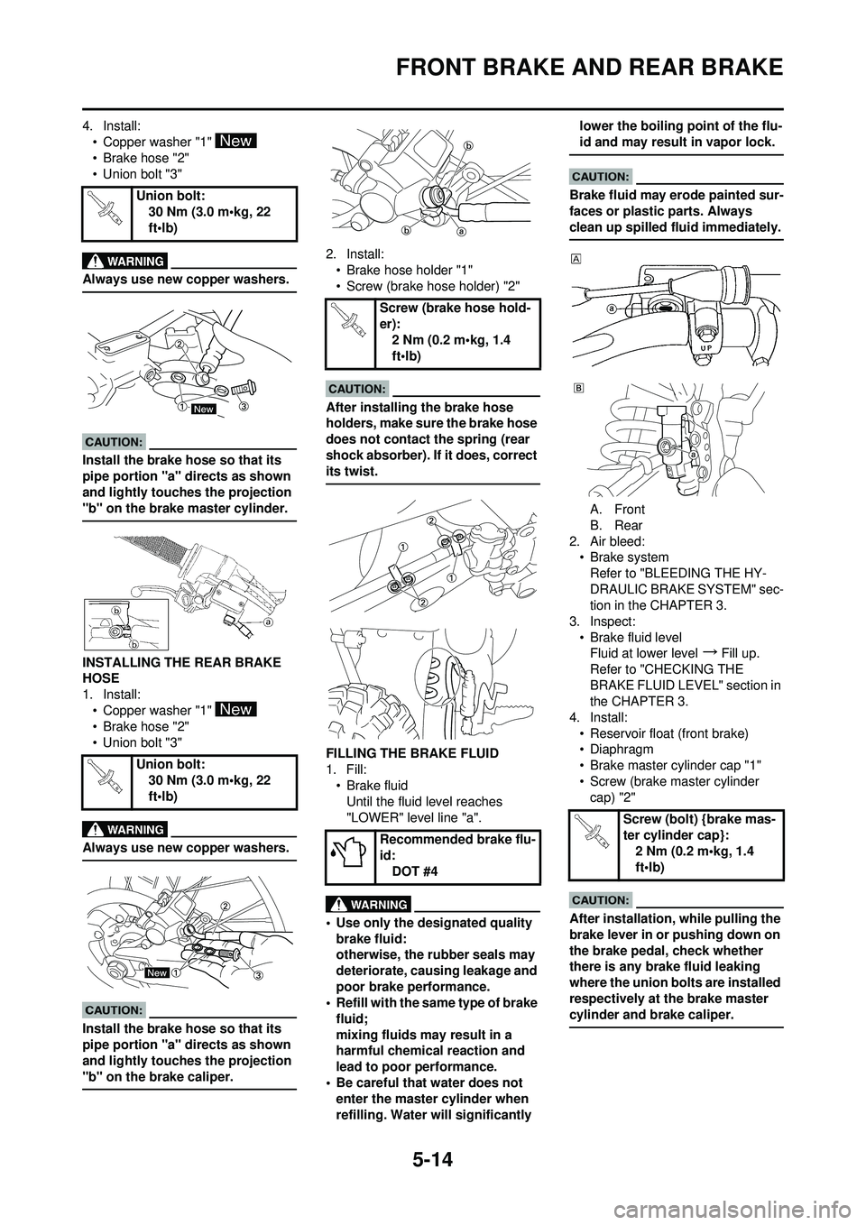 YAMAHA YZ250F 2008  Owners Manual 5-14
FRONT BRAKE AND REAR BRAKE
4. Install:• Copper washer "1" 
•Brake hose "2"
• Union bolt "3"
Always use new copper washers.
Install the brake hose so that its 
pipe portion "a" directs as sh