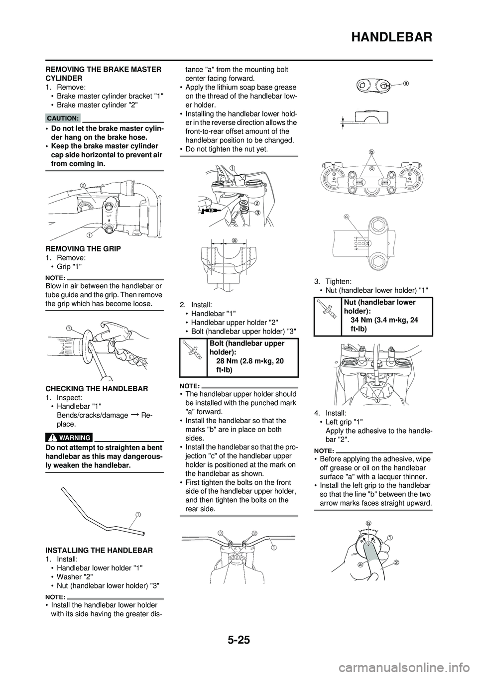 YAMAHA YZ250F 2008  Owners Manual 5-25
HANDLEBAR
REMOVING THE BRAKE MASTER 
CYLINDER
1. Remove:• Brake master cylinder bracket "1"
• Brake master cylinder "2"
• Do not let the brake master cylin-
der hang on the brake hose.
• 
