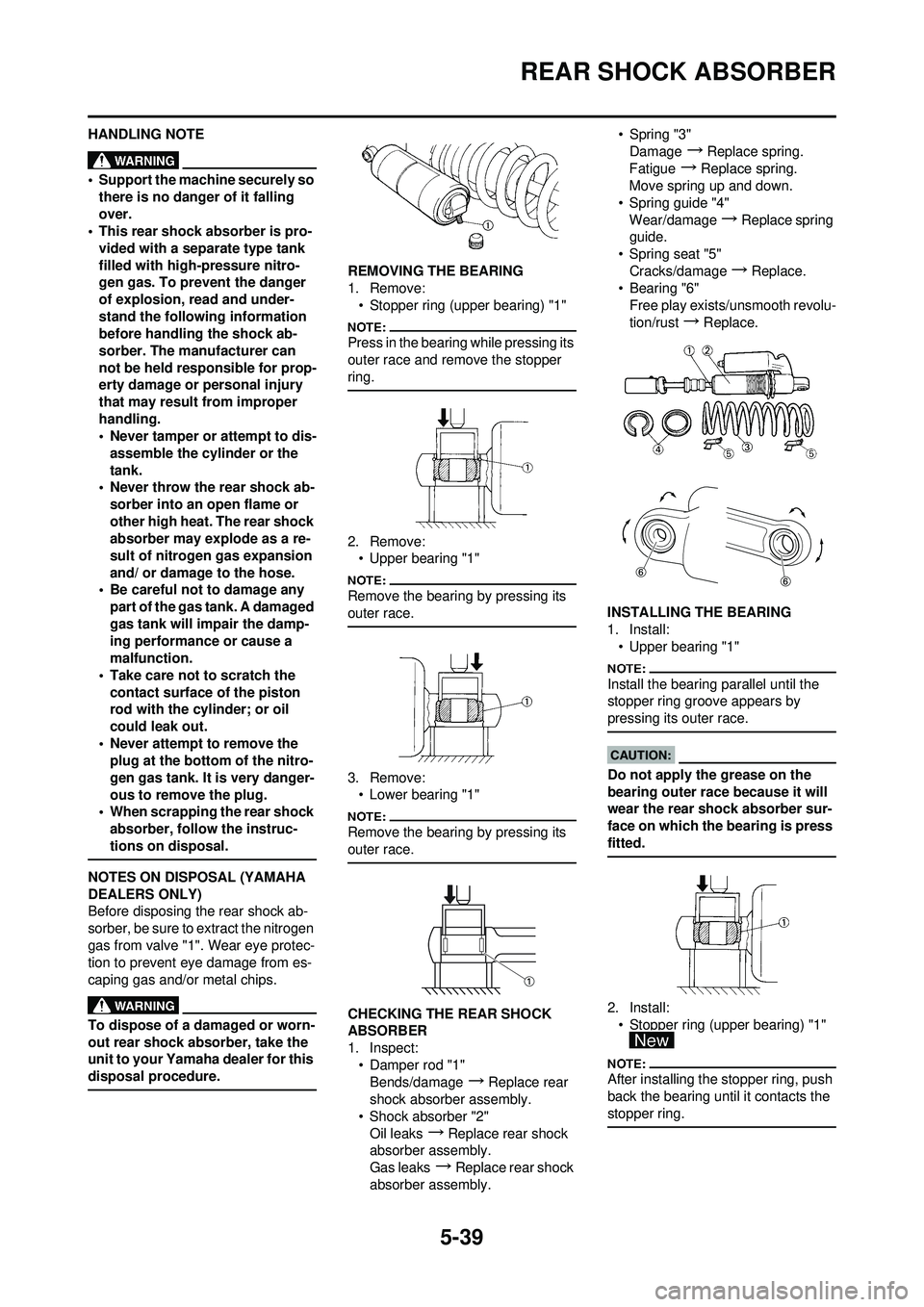 YAMAHA YZ250F 2008  Owners Manual 5-39
REAR SHOCK ABSORBER
HANDLING NOTE
• Support the machine securely so there is no danger of it falling 
over.
• This rear shock absorber is pro-
vided with a separate type tank 
filled with hig