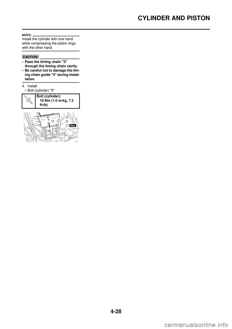 YAMAHA YZ250F 2008  Owners Manual 4-28
CYLINDER AND PISTON
Install the cylinder with one hand 
while compressing the piston rings 
with the other hand.
• Pass the timing chain "3" through the timing chain cavity.
• Be careful not 