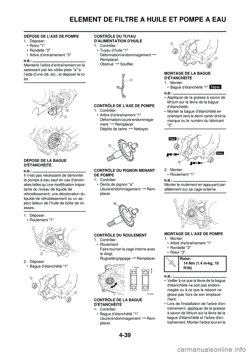 YAMAHA YZ250F 2008  Notices Demploi (in French) 4-39
ELEMENT DE FILTRE A HUILE ET POMPE A EAU
DÉPOSE DE LAXE DE POMPE
1. Déposer:
• Rotor "1"
• Rondelle "2"
• Arbre d’entraînement "3"
Maintenir l’arbre d’entraînement en le 
saisiss