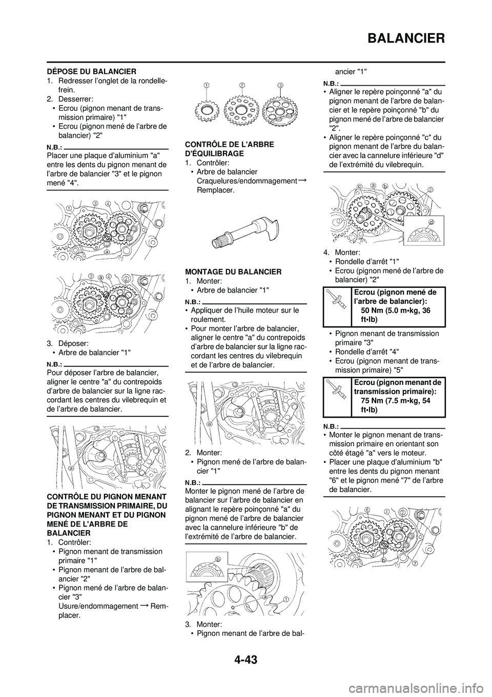 YAMAHA YZ250F 2008  Notices Demploi (in French) 4-43
BALANCIER
DÉPOSE DU BALANCIER
1. Redresser l’onglet de la rondelle-frein.
2. Desserrer:
• Ecrou (pignon menant de trans-mission primaire) "1"
• Ecrou (pignon mené de l’arbre de 
balanci