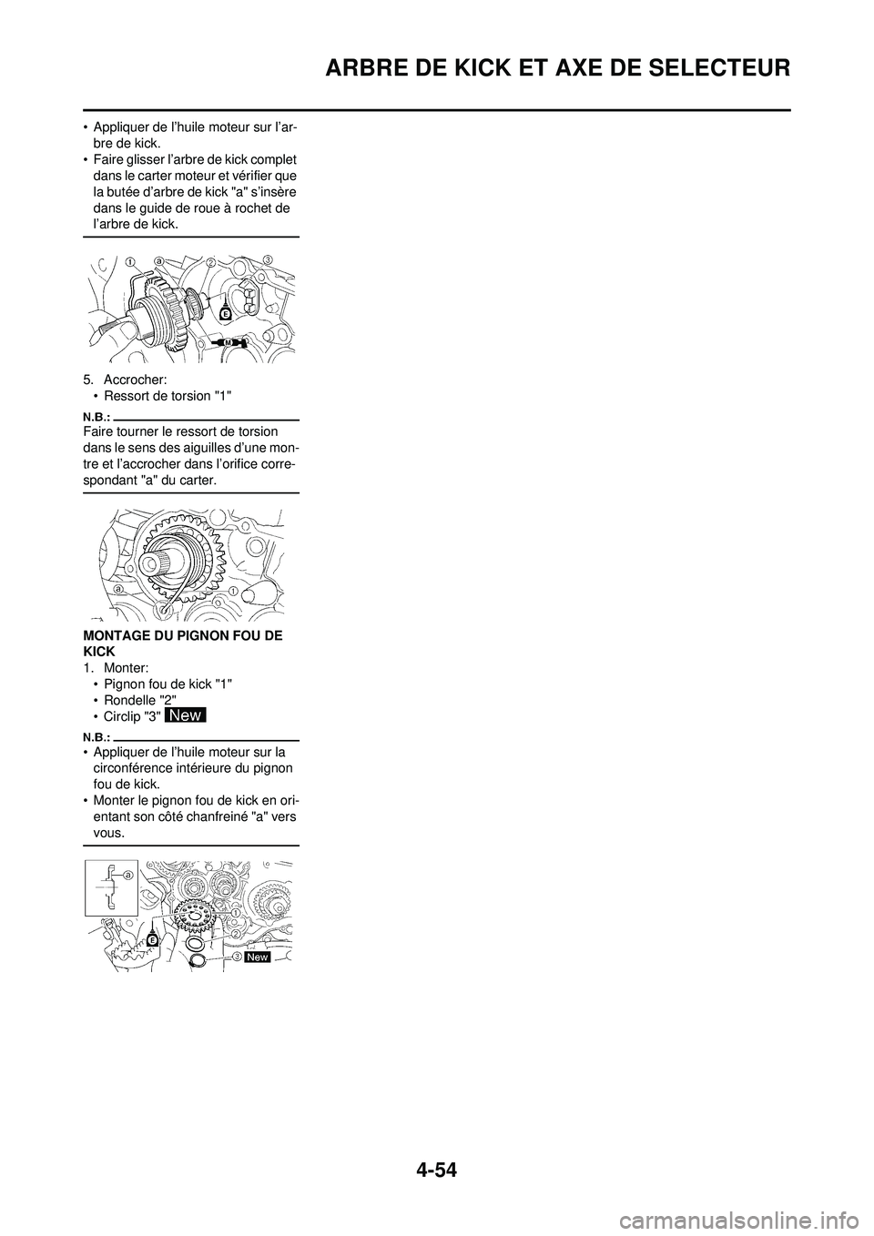 YAMAHA YZ250F 2008  Notices Demploi (in French) 4-54
ARBRE DE KICK ET AXE DE SELECTEUR
• Appliquer de l’huile moteur sur l’ar-bre de kick.
• Faire glisser l’arbre de kick complet  dans le carter moteur et vérifier que 
la butée d’arbr