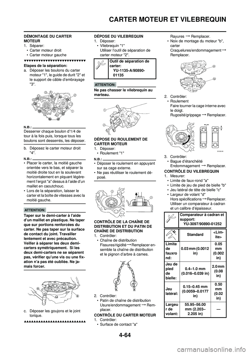 YAMAHA YZ250F 2008  Notices Demploi (in French) 4-64
CARTER MOTEUR ET VILEBREQUIN
DÉMONTAGE DU CARTER 
MOTEUR
1. Séparer:• Carter moteur droit
• Carter moteur gauche
Etapes de la séparation:
a. Déposer les boulons du carter  moteur "1", le 
