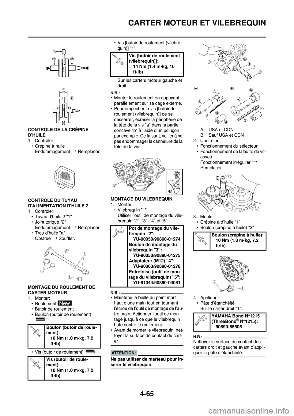 YAMAHA YZ250F 2008  Notices Demploi (in French) 4-65
CARTER MOTEUR ET VILEBREQUIN
CONTRÔLE DE LA CRÉPINE 
DHUILE
1. Contrôler:• Crépine à huileEndommagement
→Remplacer.
CONTRÔLE DU TUYAU 
DALIMENTATION DHUILE 2
1. Contrôler: • Tuyau