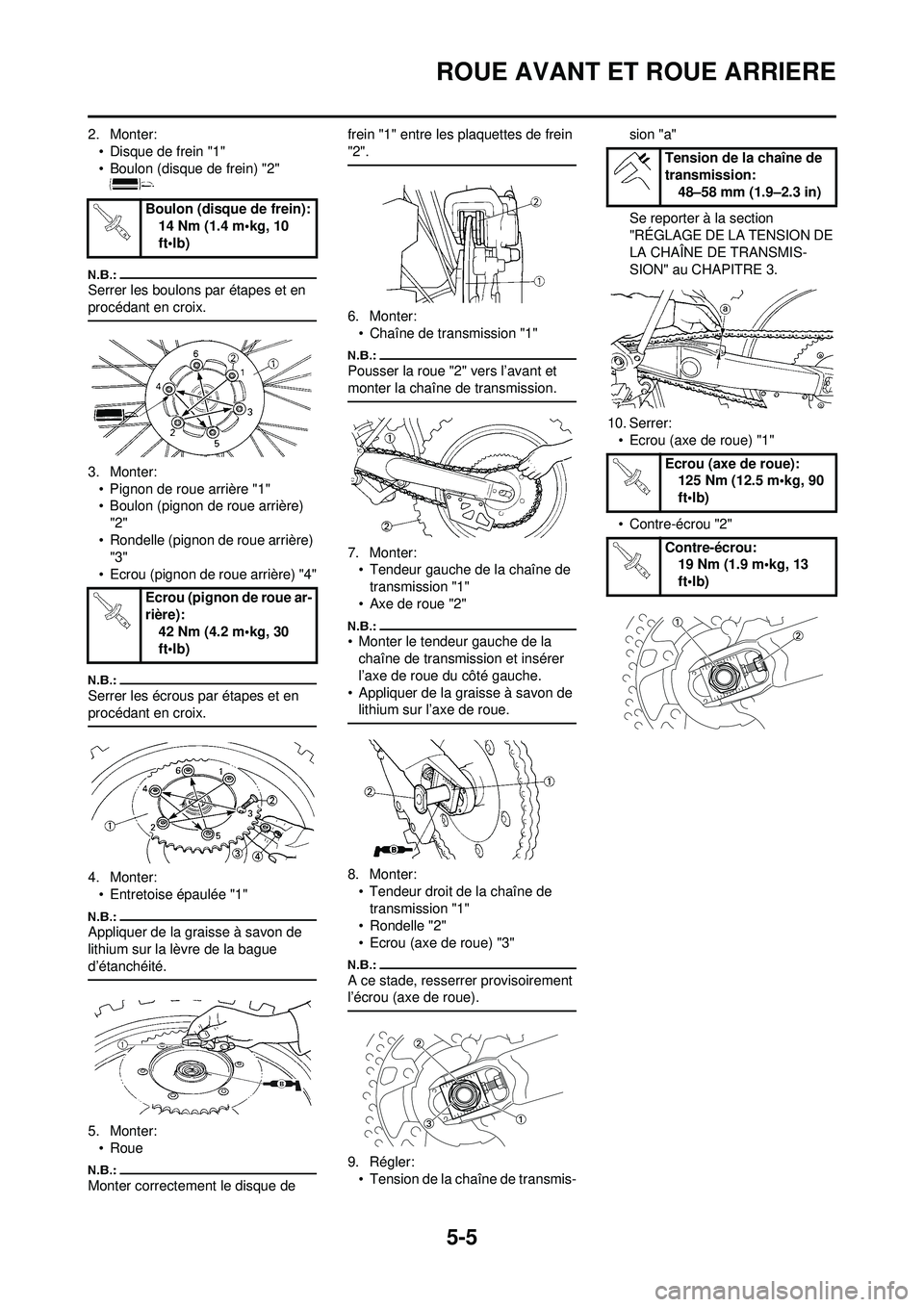 YAMAHA YZ250F 2008  Notices Demploi (in French) 5-5
ROUE AVANT ET ROUE ARRIERE
2. Monter:• Disque de frein "1"
• Boulon (disque de frein) "2" 
Serrer les boulons par étapes et en 
procédant en croix.
3. Monter:• Pignon de roue arrière "1"

