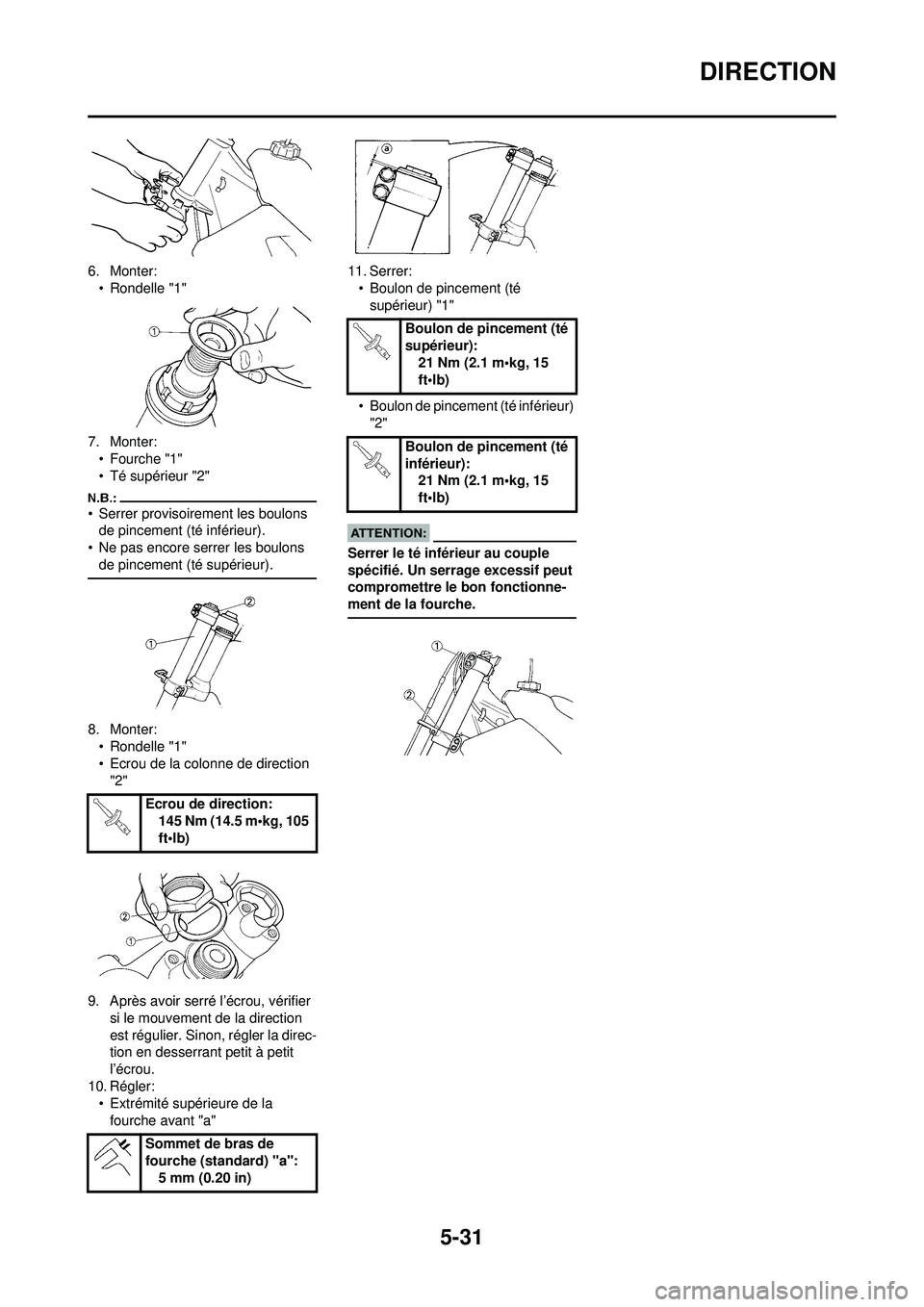 YAMAHA YZ250F 2008  Notices Demploi (in French) 5-31
DIRECTION
6. Monter:• Rondelle "1"
7. Monter: •Fourche "1"
• Té supérieur "2"
• Serrer provisoirement les boulons de pincement (té inférieur).
• Ne pas encore serrer les boulons  de