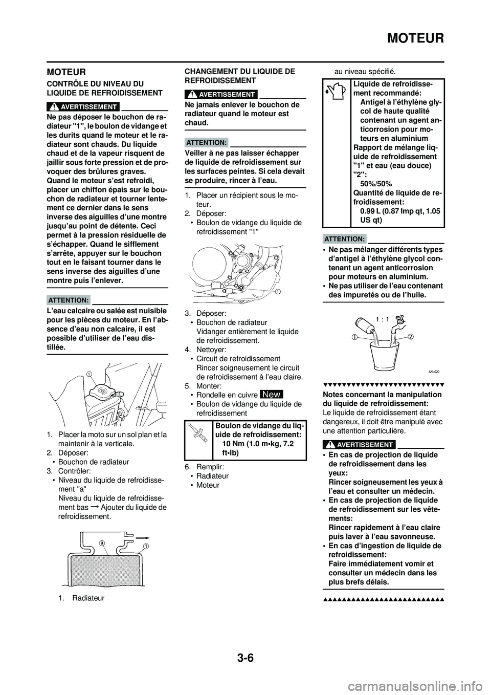 YAMAHA YZ250F 2008  Notices Demploi (in French) 3-6
MOTEUR
MOTEUR
CONTRÔLE DU NIVEAU DU 
LIQUIDE DE REFROIDISSEMENT
Ne pas déposer le bouchon de ra-
diateur "1", le boulon de vidange et 
les durits quand le moteur et le ra-
diateur sont chauds. D