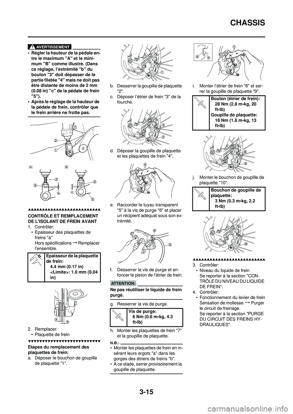 YAMAHA YZ250F 2008  Notices Demploi (in French) 3-15
CHASSIS
• Régler la hauteur de la pédale en-tre le maximum "A" et le mini-
mum "B" comme illustré. (Dans 
ce réglage, l’extrémité "b" du 
boulon "3" doit dépasser de la 
partie fileté