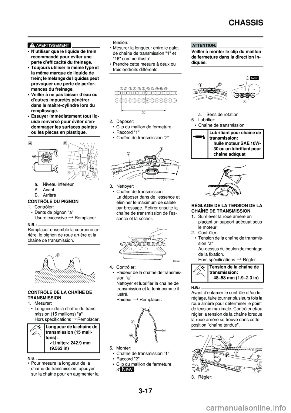YAMAHA YZ250F 2008  Notices Demploi (in French) 3-17
CHASSIS
• N’utiliser que le liquide de frein recommandé pour éviter une 
perte d’efficacité du freinage.
• Toujours utiliser le même type et 
la même marque de liquide de 
frein; le 