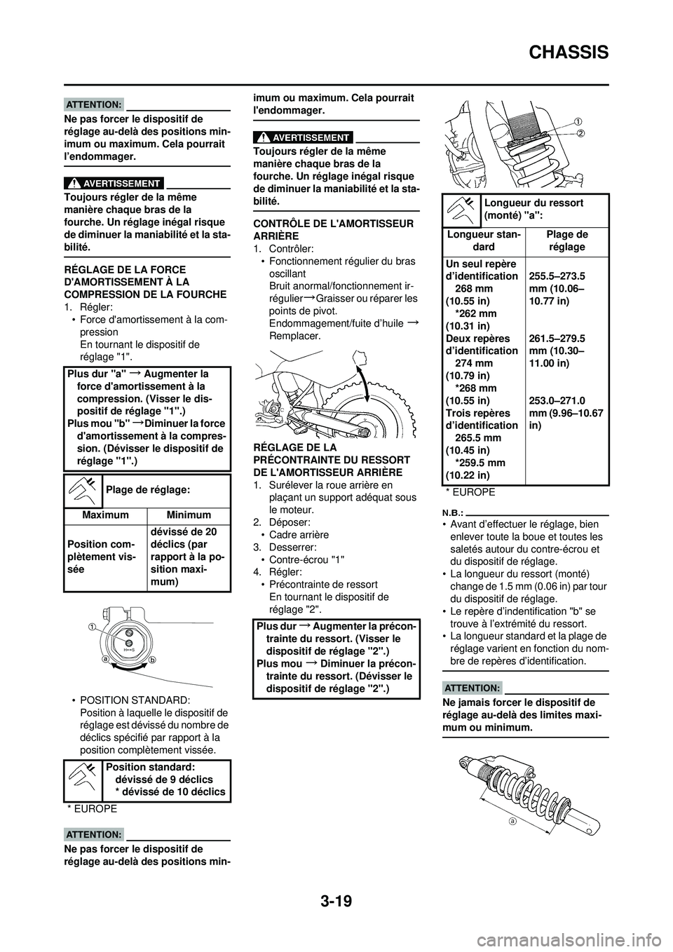 YAMAHA YZ250F 2008  Notices Demploi (in French) 3-19
CHASSIS
Ne pas forcer le dispositif de 
réglage au-delà des positions min-
imum ou maximum. Cela pourrait 
l’endommager.
Toujours régler de la même 
manière chaque bras de la 
fourche. Un 