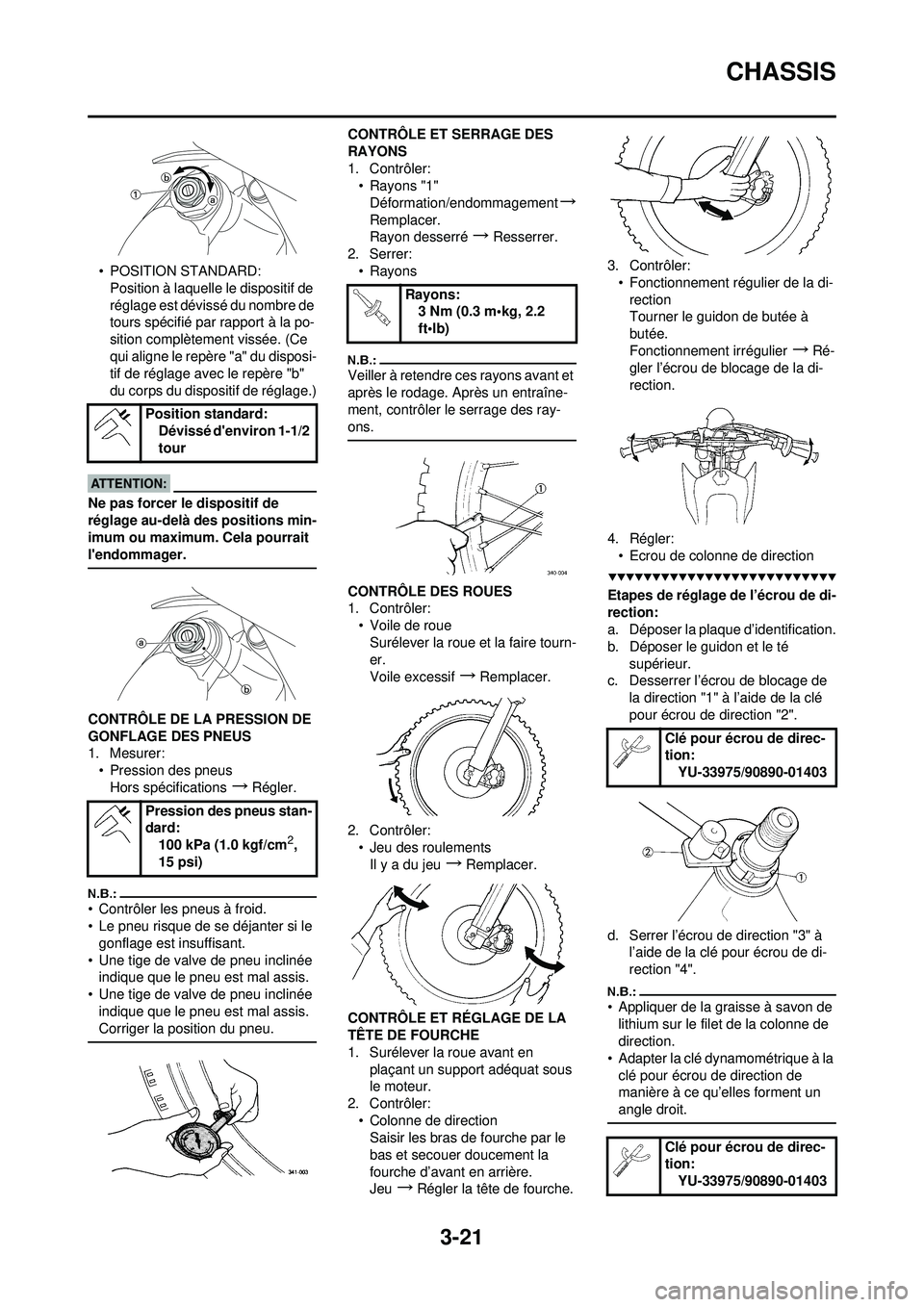 YAMAHA YZ250F 2008  Notices Demploi (in French) 3-21
CHASSIS
• POSITION STANDARD:Position à laquelle le dispositif de 
réglage est dévissé du nombre de 
tours spécifié par rapport à la po-
sition complètement vissée. (Ce 
qui aligne le r