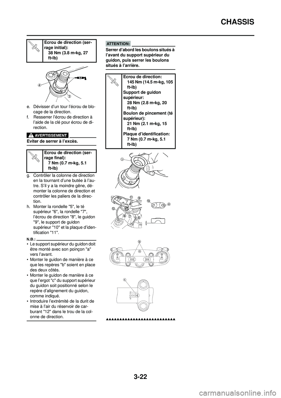 YAMAHA YZ250F 2008  Notices Demploi (in French) 3-22
CHASSIS
e. Dévisser d’un tour l’écrou de blo-cage de la direction.
f. Resserrer l’écrou de direction à  l’aide de la clé pour écrou de di-
rection.
Eviter de serrer à l’excès.
g