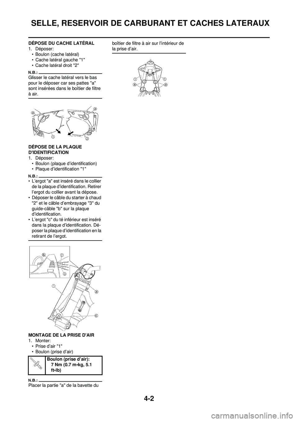 YAMAHA YZ250F 2008  Notices Demploi (in French) 4-2
SELLE, RESERVOIR DE CARBURANT ET CACHES LATERAUX
DÉPOSE DU CACHE LATÉRAL
1. Déposer:• Boulon (cache latéral)
• Cache latéral gauche "1"
• Cache latéral droit "2"
Glisser le cache laté