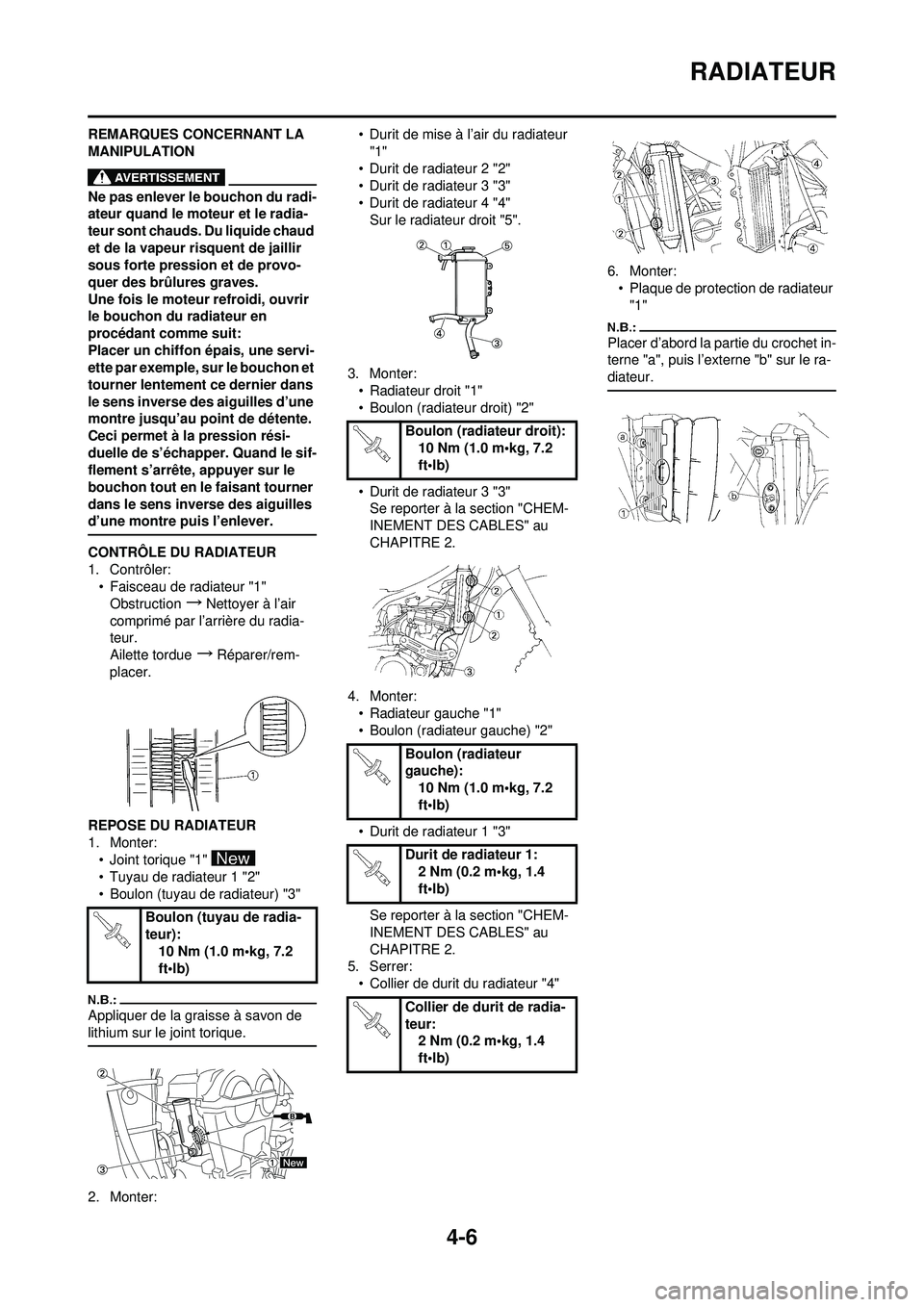 YAMAHA YZ250F 2008  Notices Demploi (in French) 4-6
RADIATEUR
REMARQUES CONCERNANT LA 
MANIPULATION
Ne pas enlever le bouchon du radi-
ateur quand le moteur et le radia-
teur sont chauds. Du liquide chaud 
et de la vapeur risquent de jaillir 
sous 