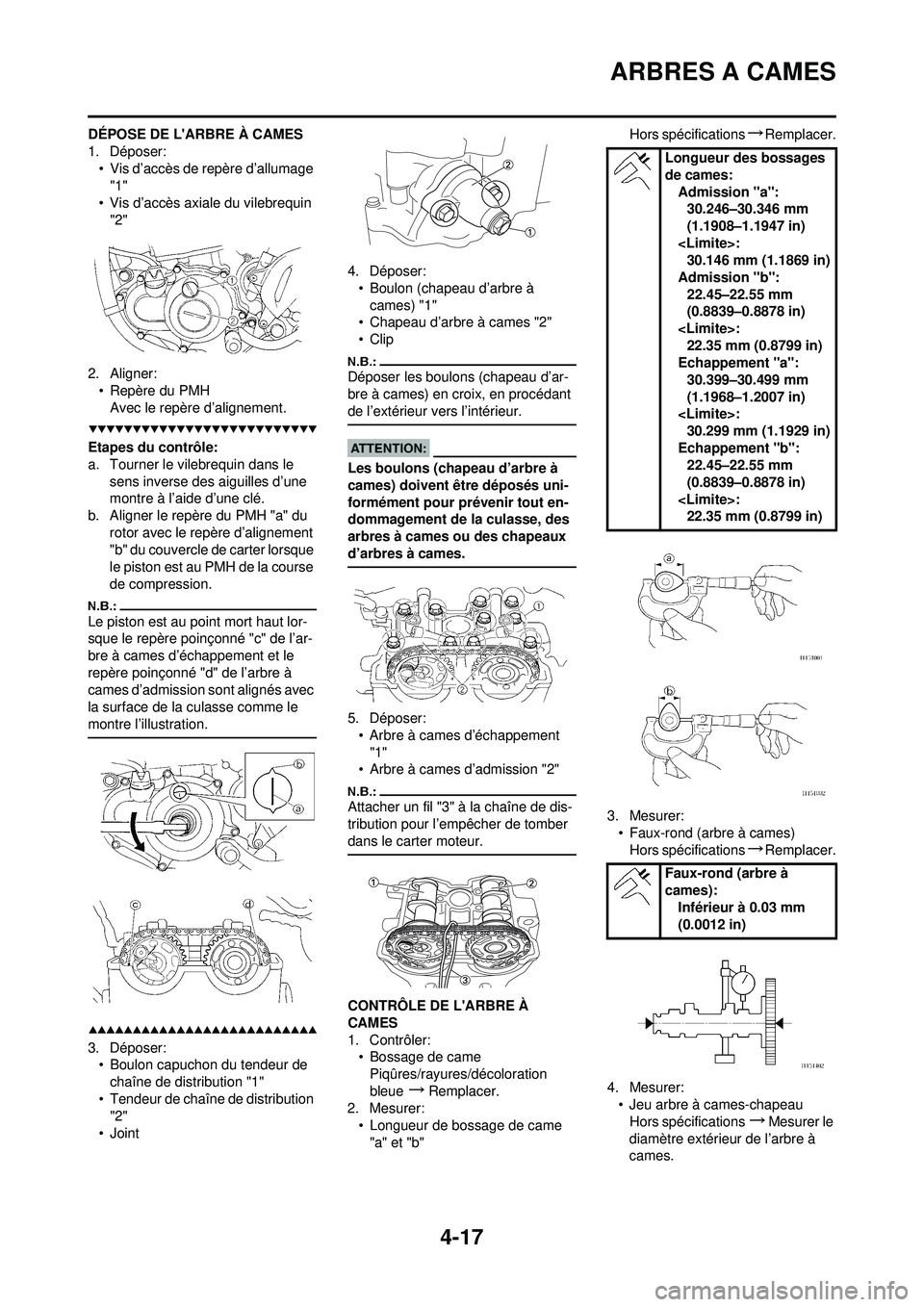 YAMAHA YZ250F 2008  Notices Demploi (in French) 4-17
ARBRES A CAMES
DÉPOSE DE LARBRE À CAMES
1. Déposer:• Vis d’accès de repère d’allumage "1"
• Vis d’accès axiale du vilebrequin  "2"
2. Aligner: • Repère du PMHAvec le repère d