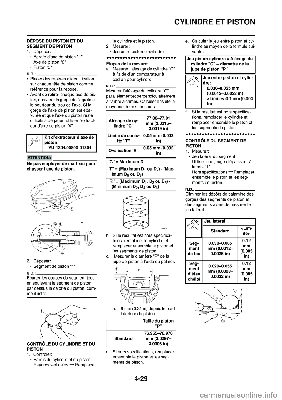 YAMAHA YZ250F 2008  Notices Demploi (in French) 4-29
CYLINDRE ET PISTON
DÉPOSE DU PISTON ET DU 
SEGMENT DE PISTON
1. Déposer:• Agrafe d’axe de piston "1"
• Axe de piston "2"
•Piston "3"
• Placer des repères d’identification sur chaqu