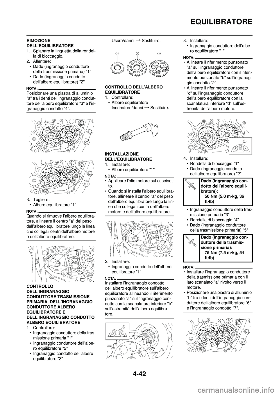 YAMAHA YZ250F 2008 Manuale duso (in Italian) 4-42
EQUILIBRATORE
RIMOZIONE
DELL’EQUILIBRATORE
1. Spianare la linguetta della rondel-la di bloccaggio.
2. Allentare: • Dado (ingranaggio conduttore della trasmissione primaria) "1"
• Dado (ing YAMAHA YZ250F 2008 Manuale duso (in Italian) 4-42
EQUILIBRATORE
RIMOZIONE
DELL’EQUILIBRATORE
1. Spianare la linguetta della rondel-la di bloccaggio.
2. Allentare: • Dado (ingranaggio conduttore della trasmissione primaria) "1"
• Dado (ing
