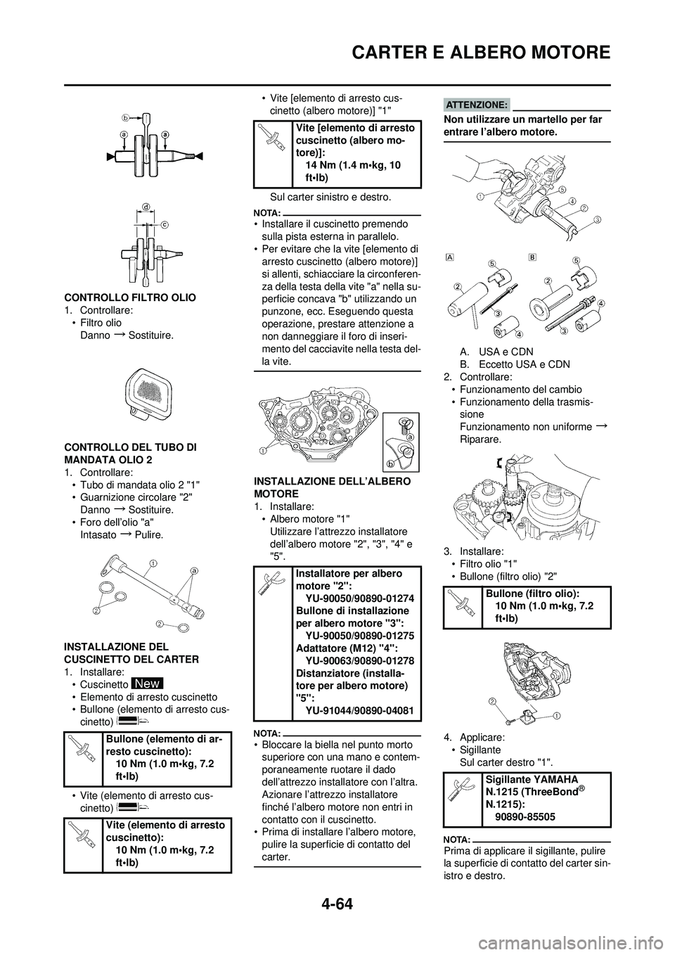 YAMAHA YZ250F 2008 Manuale duso (in Italian) 4-64
CARTER E ALBERO MOTORE
CONTROLLO FILTRO OLIO
1. Controllare:•Filtro olio
Danno
→Sostituire.
CONTROLLO DEL TUBO DI
MANDATA OLIO 2
1. Controllare: • Tubo di mandata olio 2 "1"
• Guarnizion YAMAHA YZ250F 2008 Manuale duso (in Italian) 4-64
CARTER E ALBERO MOTORE
CONTROLLO FILTRO OLIO
1. Controllare:•Filtro olio
Danno
→Sostituire.
CONTROLLO DEL TUBO DI
MANDATA OLIO 2
1. Controllare: • Tubo di mandata olio 2 "1"
• Guarnizion