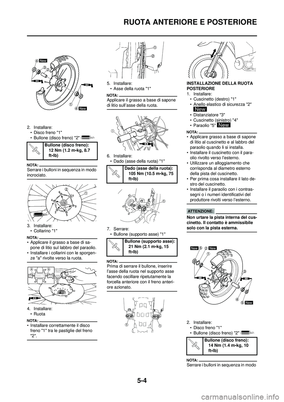 YAMAHA YZ250F 2008 Manuale duso (in Italian) 5-4
RUOTA ANTERIORE E POSTERIORE
2. Installare:• Disco freno "1"
• Bullone (disco freno) "2"
Serrare i bulloni in sequenza in modo
incrociato.
3. Installare:•Collarino "1"
• Applicare il gra YAMAHA YZ250F 2008 Manuale duso (in Italian) 5-4
RUOTA ANTERIORE E POSTERIORE
2. Installare:• Disco freno "1"
• Bullone (disco freno) "2"
Serrare i bulloni in sequenza in modo
incrociato.
3. Installare:•Collarino "1"
• Applicare il gra