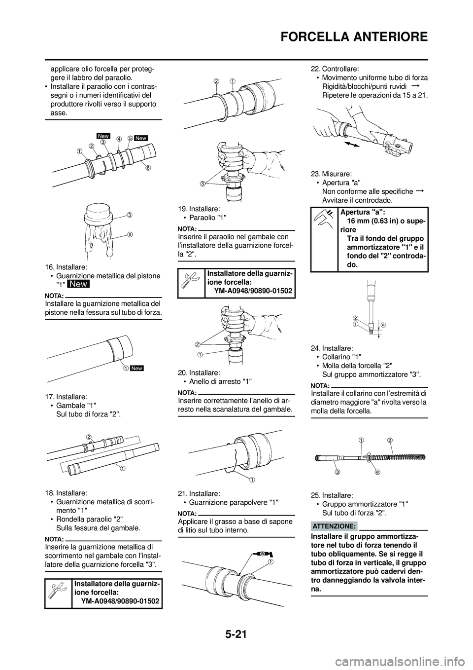 YAMAHA YZ250F 2008 Manuale duso (in Italian) 5-21
FORCELLA ANTERIORE
applicare olio forcella per proteg-
gere il labbro del paraolio.
• Installare il paraolio con i contras- segni o i numeri identificativi del
produttore rivolti verso il supp YAMAHA YZ250F 2008 Manuale duso (in Italian) 5-21
FORCELLA ANTERIORE
applicare olio forcella per proteg-
gere il labbro del paraolio.
• Installare il paraolio con i contras- segni o i numeri identificativi del
produttore rivolti verso il supp