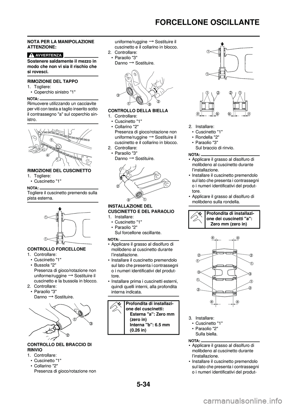 YAMAHA YZ250F 2008 Manuale duso (in Italian) 5-34
FORCELLONE OSCILLANTE
NOTA PER LA MANIPOLAZIONE
ATTENZIONE:
Sostenere saldamente il mezzo in
modo che non vi sia il rischio che
si rovesci.
RIMOZIONE DEL TAPPO
1. Togliere:• Coperchio sinist YAMAHA YZ250F 2008 Manuale duso (in Italian) 5-34
FORCELLONE OSCILLANTE
NOTA PER LA MANIPOLAZIONE
ATTENZIONE:
Sostenere saldamente il mezzo in
modo che non vi sia il rischio che
si rovesci.
RIMOZIONE DEL TAPPO
1. Togliere:• Coperchio sinist