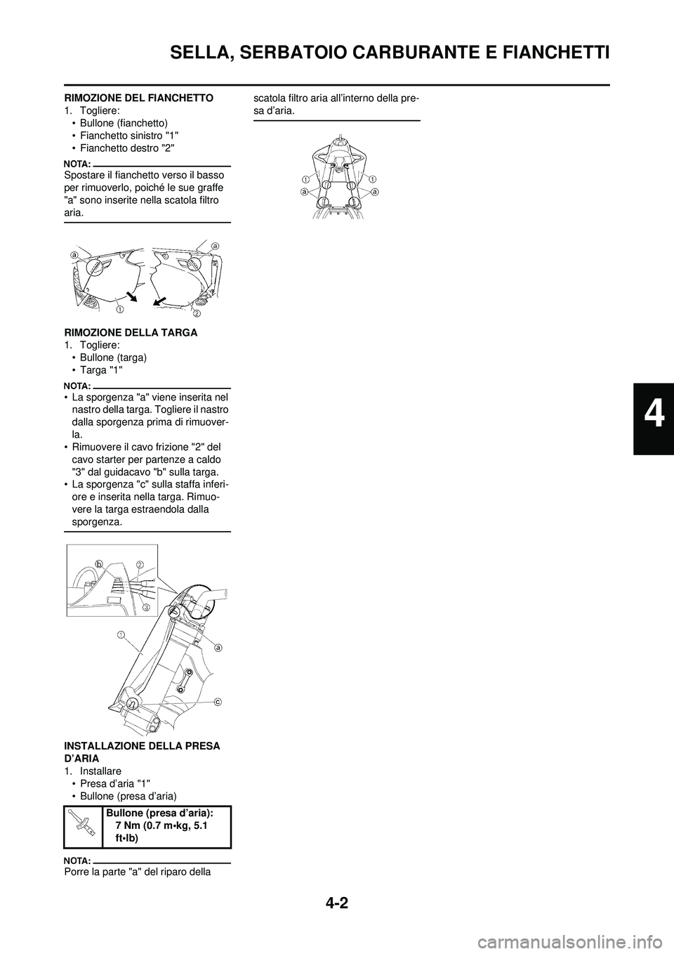YAMAHA YZ250F 2008  Manuale duso (in Italian) 4-2
SELLA, SERBATOIO CARBURANTE E FIANCHETTI
RIMOZIONE DEL FIANCHETTO
1. Togliere:• Bullone (fianchetto)
• Fianchetto sinistro "1"
• Fianchetto destro "2"
Spostare il fianchetto verso il basso 
