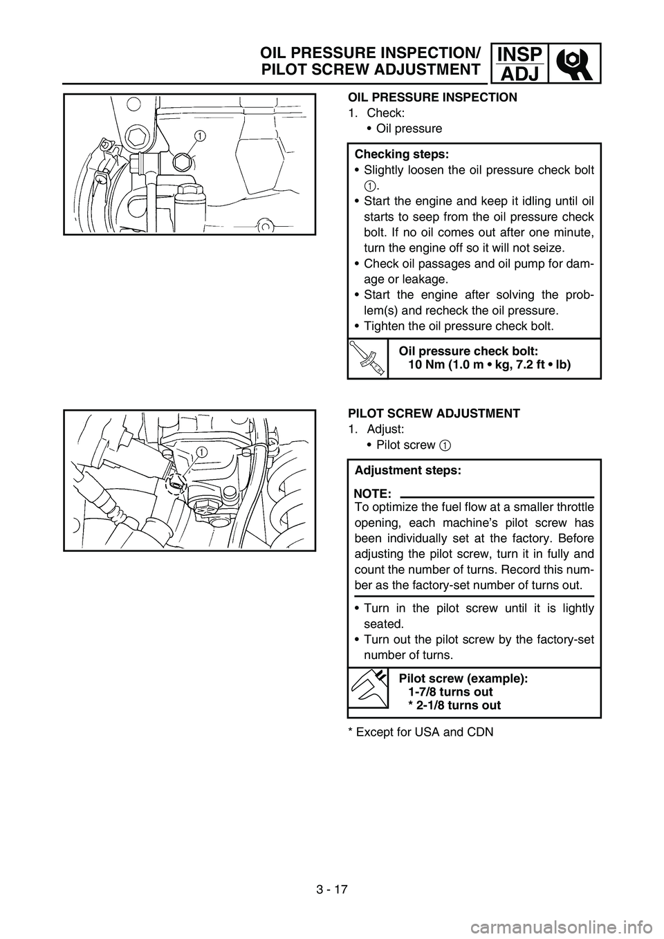 YAMAHA YZ250F 2007 Owners Manual 3 - 17
INSP
ADJ
OIL PRESSURE INSPECTION
1. Check:
Oil pressure
Checking steps:
Slightly loosen the oil pressure check bolt
1.
Start the engine and keep it idling until oil
starts to seep from the o YAMAHA YZ250F 2007 Owners Manual 3 - 17
INSP
ADJ
OIL PRESSURE INSPECTION
1. Check:
Oil pressure
Checking steps:
Slightly loosen the oil pressure check bolt
1.
Start the engine and keep it idling until oil
starts to seep from the o