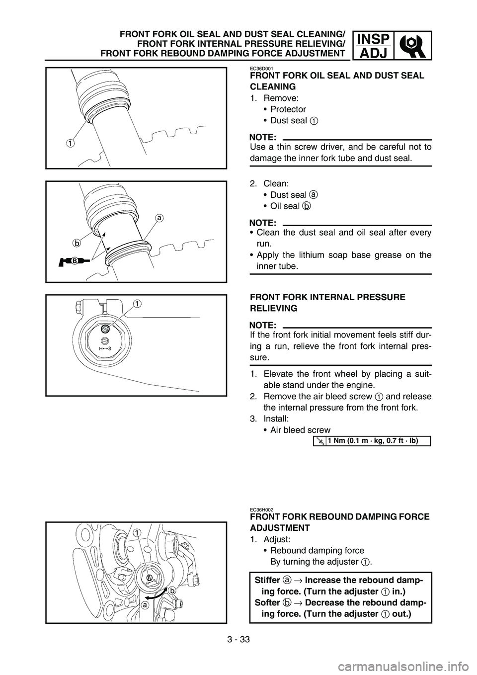 YAMAHA YZ250F 2007  Owners Manual 3 - 33
INSP
ADJFRONT FORK OIL SEAL AND DUST SEAL CLEANING/
FRONT FORK INTERNAL PRESSURE RELIEVING/
FRONT FORK REBOUND DAMPING FORCE ADJUSTMENT
EC36D001
FRONT FORK OIL SEAL AND DUST SEAL 
CLEANING
1. R
