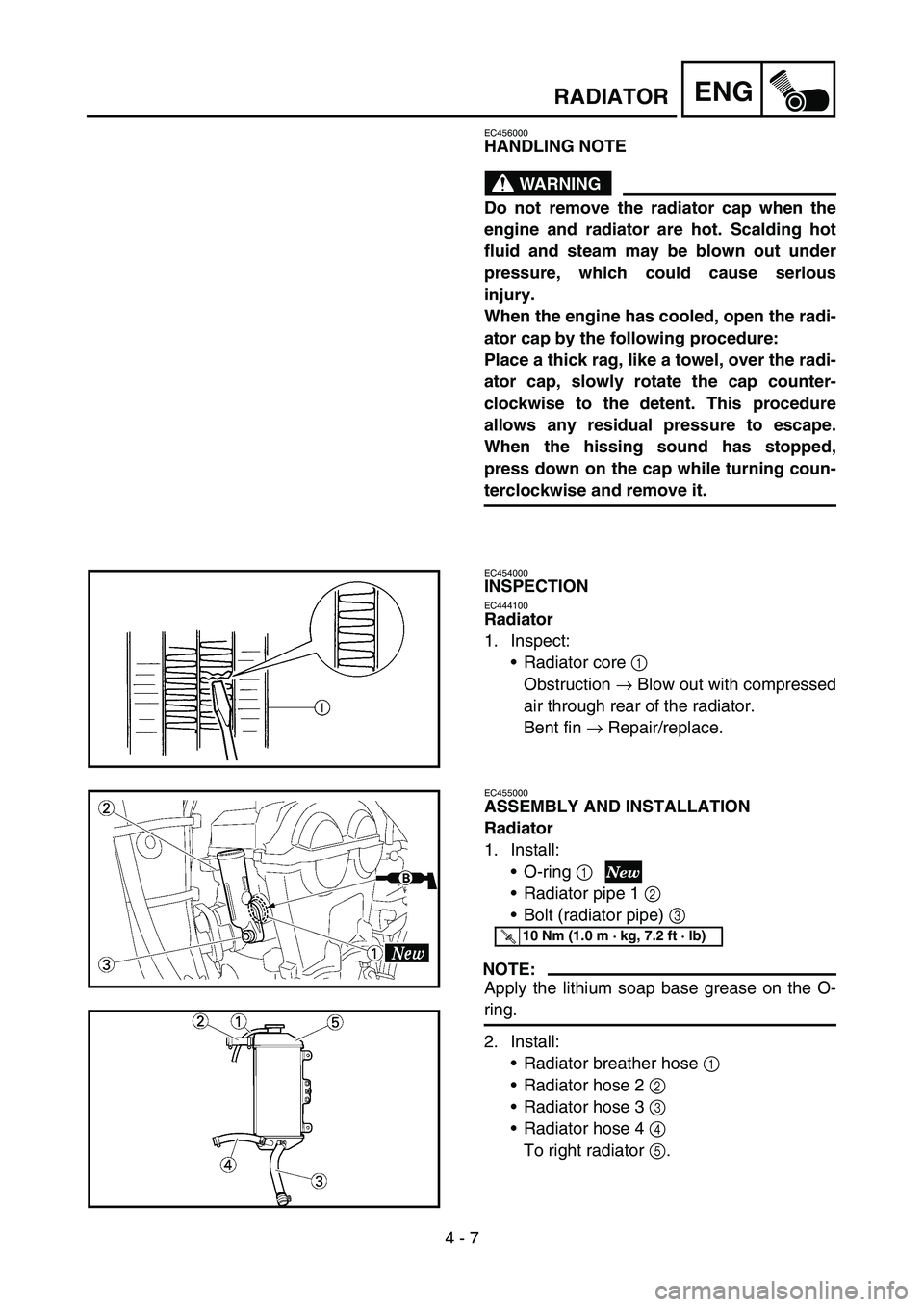 YAMAHA YZ250F 2007 Owners Manual 4 - 7
ENGRADIATOR
EC456000
HANDLING NOTE
WARNING
Do not remove the radiator cap when the
engine and radiator are hot. Scalding hot
fluid and steam may be blown out under
pressure, which could cause se YAMAHA YZ250F 2007 Owners Manual 4 - 7
ENGRADIATOR
EC456000
HANDLING NOTE
WARNING
Do not remove the radiator cap when the
engine and radiator are hot. Scalding hot
fluid and steam may be blown out under
pressure, which could cause se