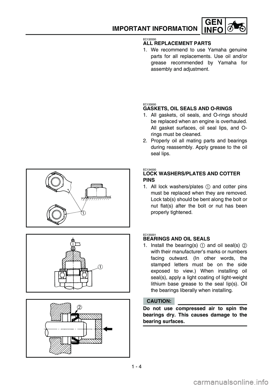 YAMAHA YZ250F 2007 Owners Manual 1 - 4
GEN
INFO
IMPORTANT INFORMATION
EC132000
ALL REPLACEMENT PARTS
1. We recommend to use Yamaha genuine
parts for all replacements. Use oil and/or
grease recommended by Yamaha for
assembly and adjus YAMAHA YZ250F 2007 Owners Manual 1 - 4
GEN
INFO
IMPORTANT INFORMATION
EC132000
ALL REPLACEMENT PARTS
1. We recommend to use Yamaha genuine
parts for all replacements. Use oil and/or
grease recommended by Yamaha for
assembly and adjus