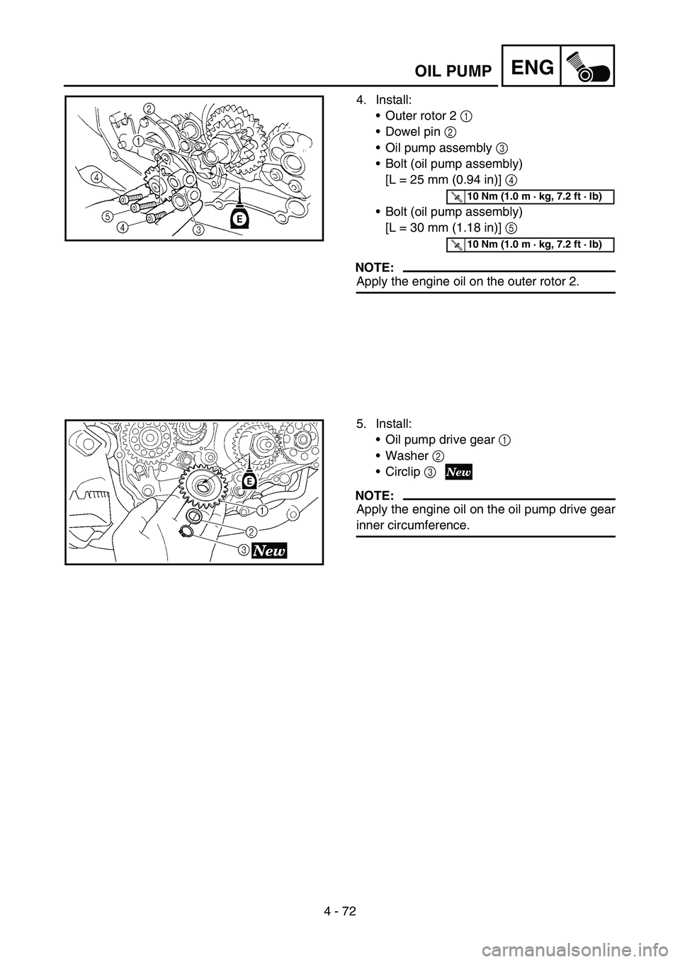 YAMAHA YZ250F 2007  Owners Manual 4 - 72
ENG
4. Install:
Outer rotor 2 1 
Dowel pin 2 
Oil pump assembly 3 
Bolt (oil pump assembly) 
[L = 25 mm (0.94 in)] 4 
Bolt (oil pump assembly) 
[L = 30 mm (1.18 in)] 5 
NOTE:
Apply the eng