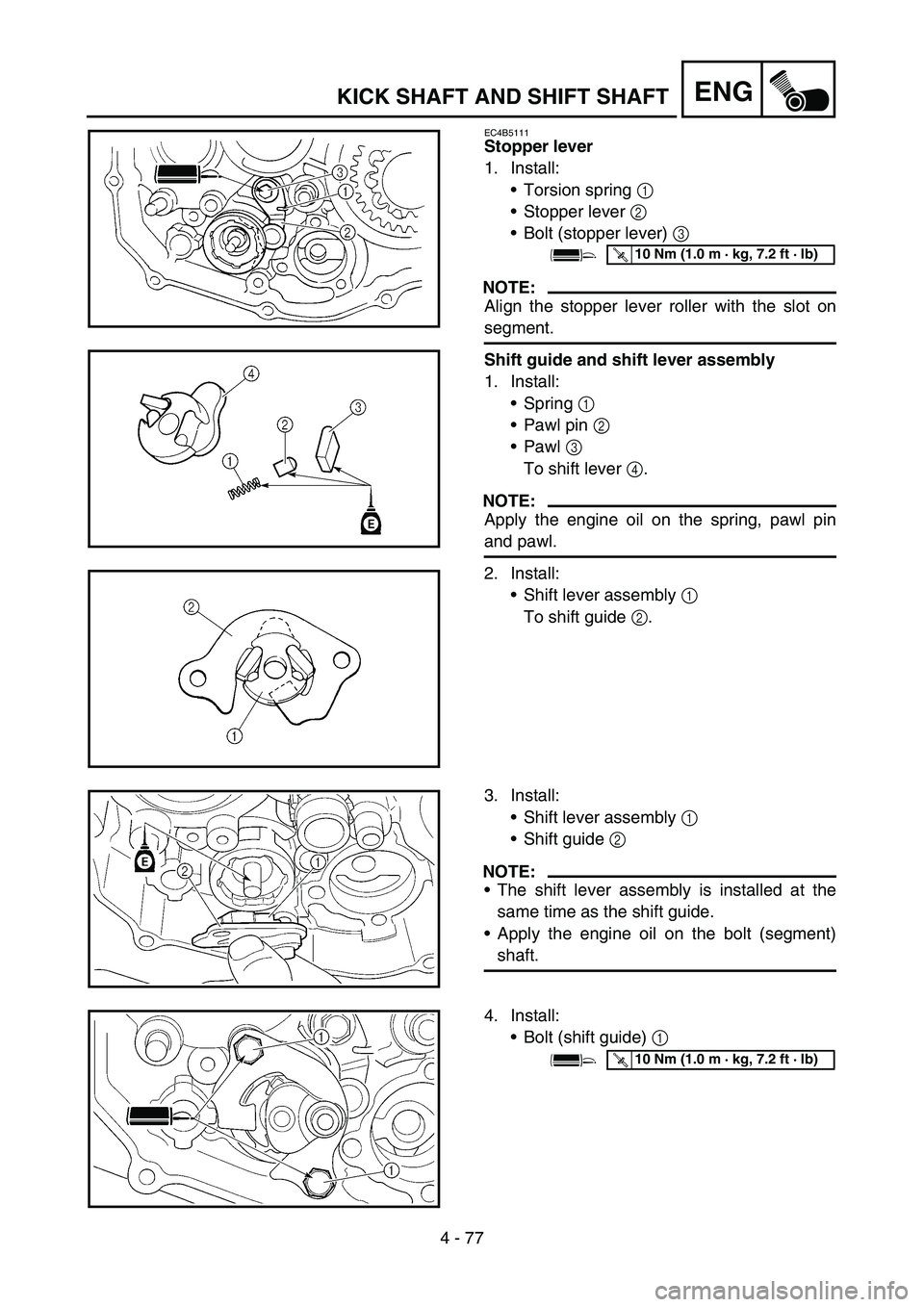 YAMAHA YZ250F 2006  Owners Manual 4 - 77
ENGKICK SHAFT AND SHIFT SHAFT
EC4B5111
Stopper lever
1. Install:
Torsion spring 1 
Stopper lever 2 
Bolt (stopper lever) 3 
NOTE:
Align the stopper lever roller with the slot on
segment.
Shi