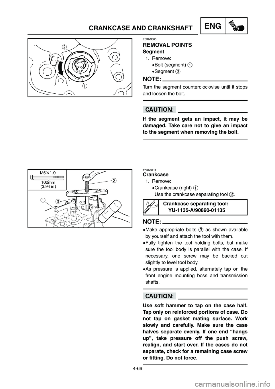YAMAHA YZ250LC 2006 Owners Manual 4-66
CRANKCASE AND CRANKSHAFTENG
EC4N3212
Crankcase
1. Remove:
9Crankcase (right) 1
Use the crankcase separating tool 2.
NOTE:
9Make appropriate bolts 3as shown available
by yourself and attach the to YAMAHA YZ250LC 2006 Owners Manual 4-66
CRANKCASE AND CRANKSHAFTENG
EC4N3212
Crankcase
1. Remove:
9Crankcase (right) 1
Use the crankcase separating tool 2.
NOTE:
9Make appropriate bolts 3as shown available
by yourself and attach the to