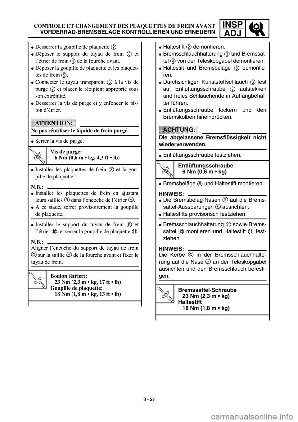 YAMAHA YZ426F 2002 Notices Demploi (in French) INSP
ADJCONTROLE ET CHANGEMENT DES PLAQUETTES DE FREIN AVANT
VORDERRAD-BREMSBELÄGE KONTROLLIEREN UND ERNEUERN
Haltestift 2 demontieren.
Bremsschlauchhalterung 3 und Bremssat-
tel 4 von der Teleskop YAMAHA YZ426F 2002 Notices Demploi (in French) INSP
ADJCONTROLE ET CHANGEMENT DES PLAQUETTES DE FREIN AVANT
VORDERRAD-BREMSBELÄGE KONTROLLIEREN UND ERNEUERN
Haltestift 2 demontieren.
Bremsschlauchhalterung 3 und Bremssat-
tel 4 von der Teleskop