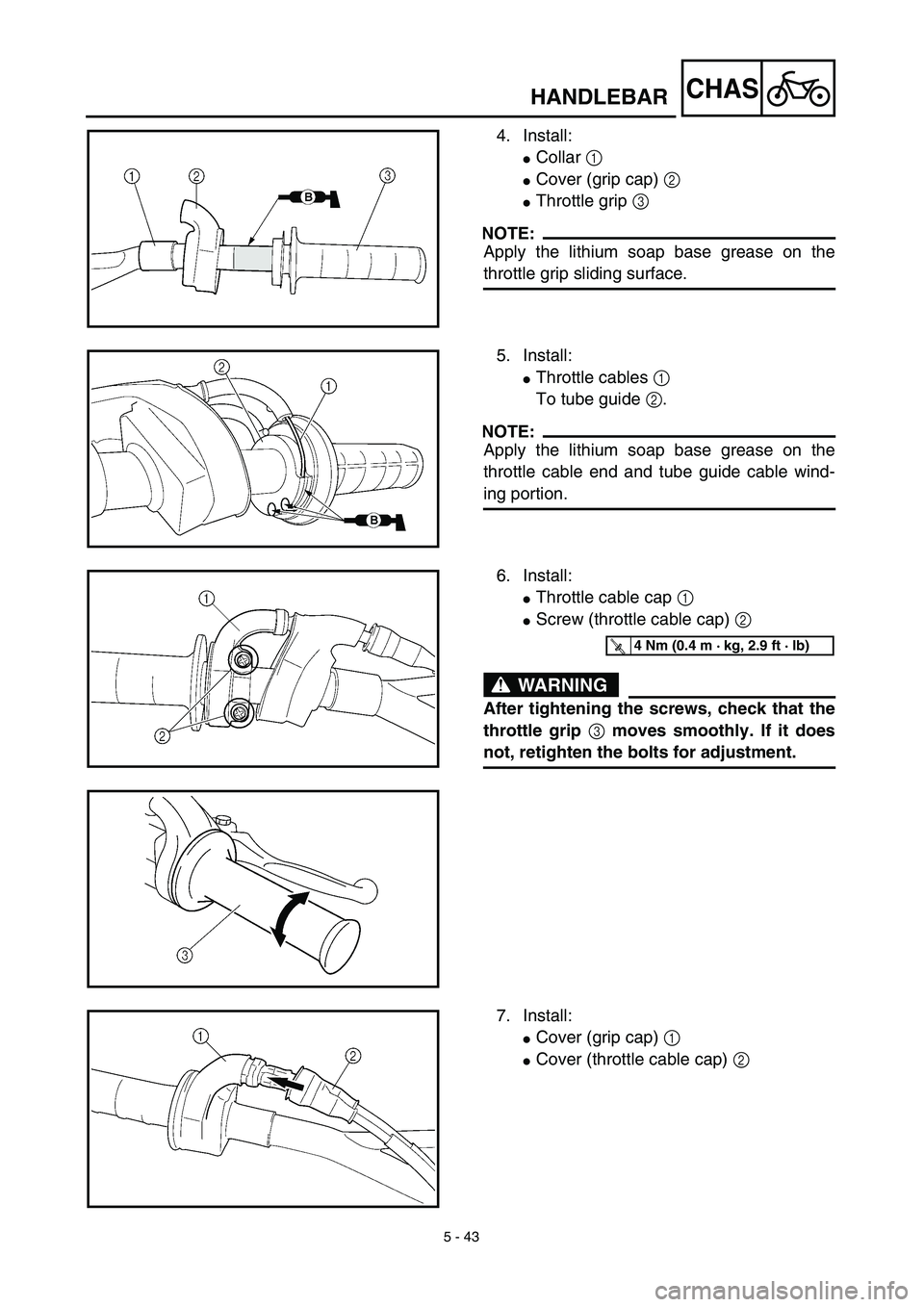 YAMAHA YZ426F 2002  Notices Demploi (in French) 5 - 43
CHASHANDLEBAR
4. Install:
Collar 1 
Cover (grip cap) 2
Throttle grip 3
NOTE:
Apply the lithium soap base grease on the
throttle grip sliding surface.
5. Install:
Throttle cables 1 
To tube 