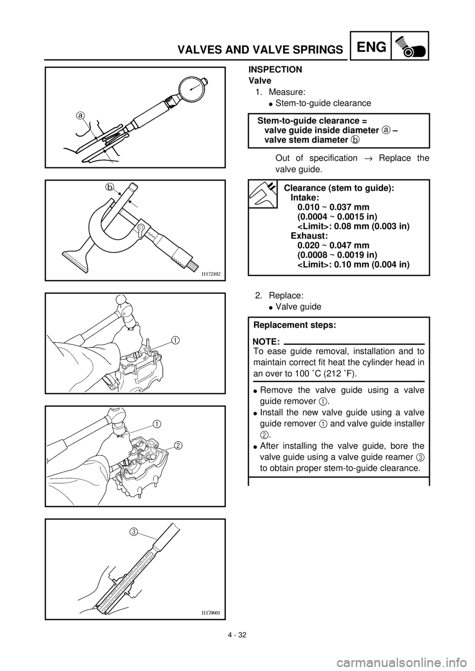 YAMAHA YZ426F 2001  Notices Demploi (in French) 4 - 32
ENGVALVES AND VALVE SPRINGS
INSPECTION
Valve
1. Measure:
lStem-to-guide clearance
Out of specification ® Replace the
valve guide. Stem-to-guide clearance =
valve guide inside diameter a – 
v