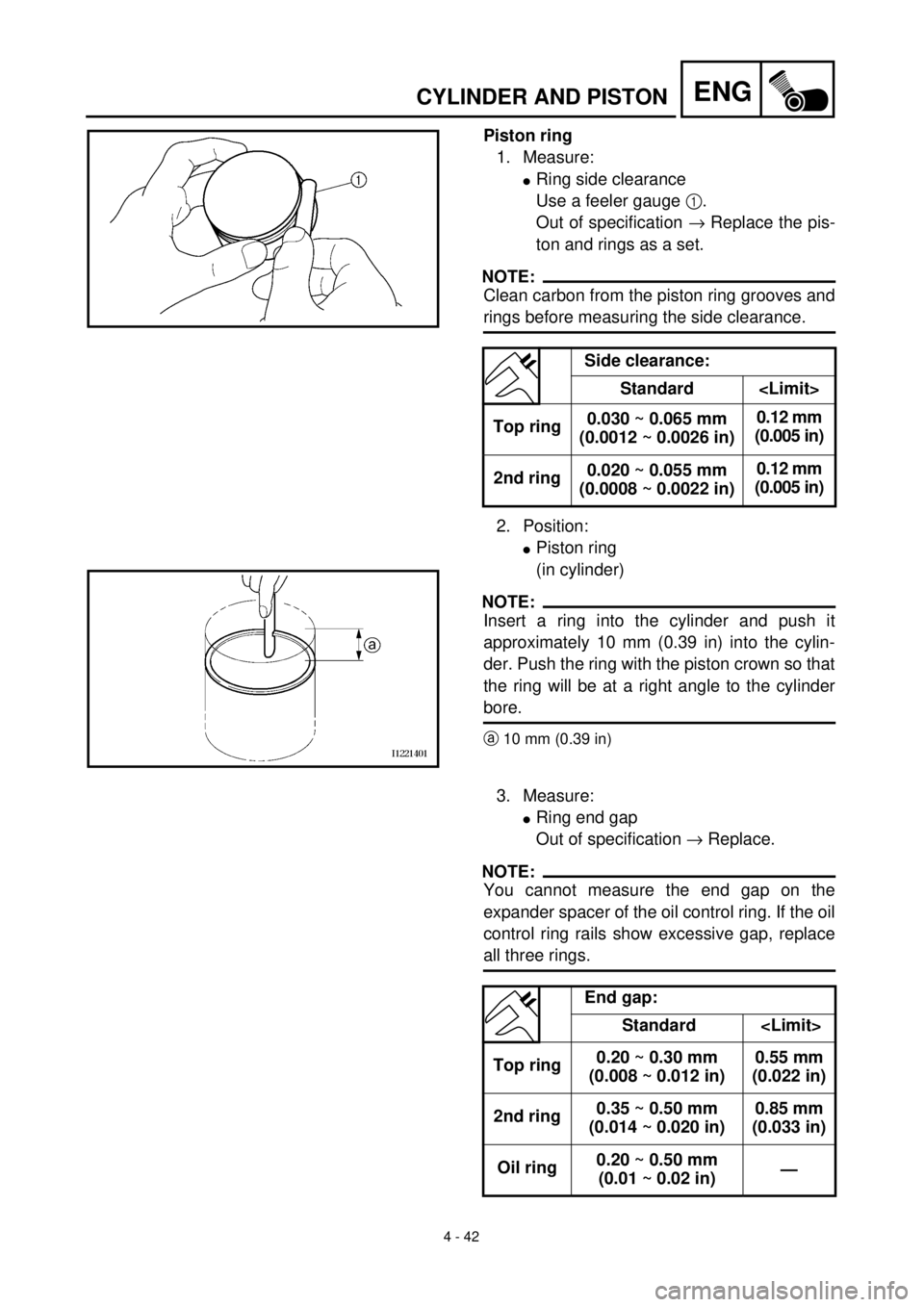 YAMAHA YZ426F 2001  Notices Demploi (in French)  
4 - 42
ENG
 
CYLINDER AND PISTON 
Piston ring  
1. Measure: 
l 
Ring side clearance
Use a feeler gauge   
1  
. 
Out of specification   
®  
 Replace the pis-
ton and rings as a set.
NOTE:
 
Clean 
