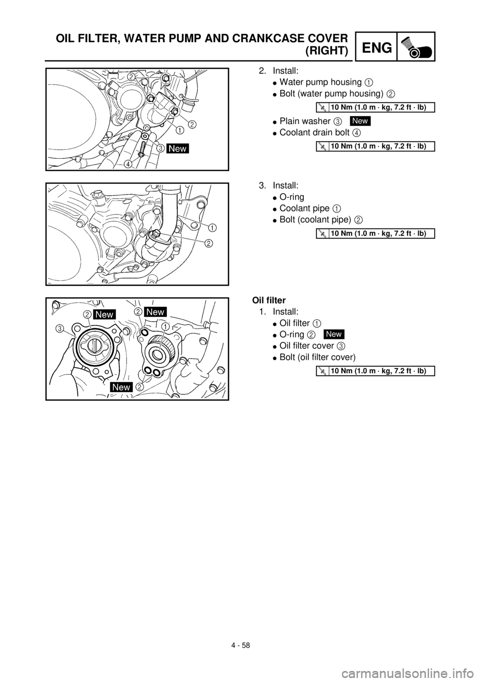 YAMAHA YZ426F 2001  Notices Demploi (in French) 4 - 58
ENG
OIL FILTER, WATER PUMP AND CRANKCASE COVER
(RIGHT)
2. Install:
lWater pump housing 1 
lBolt (water pump housing) 2 
lPlain washer 3 
lCoolant drain bolt 4 
T R..10 Nm (1.0 m · kg, 7.2 ft 