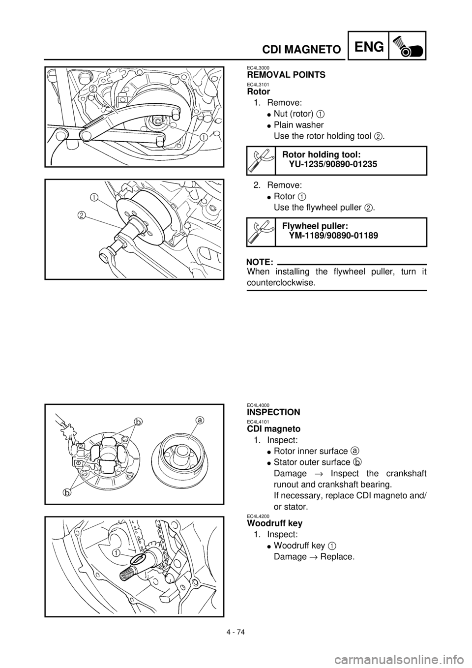 YAMAHA YZ426F 2001  Betriebsanleitungen (in German) 4 - 74
ENGCDI MAGNETO
EC4L3000
REMOVAL POINTS
EC4L3101
Rotor
1. Remove:
lNut (rotor) 1 
lPlain washer
Use the rotor holding tool 2.
2. Remove:
lRotor 1 
Use the flywheel puller 2.
NOTE:
When installin