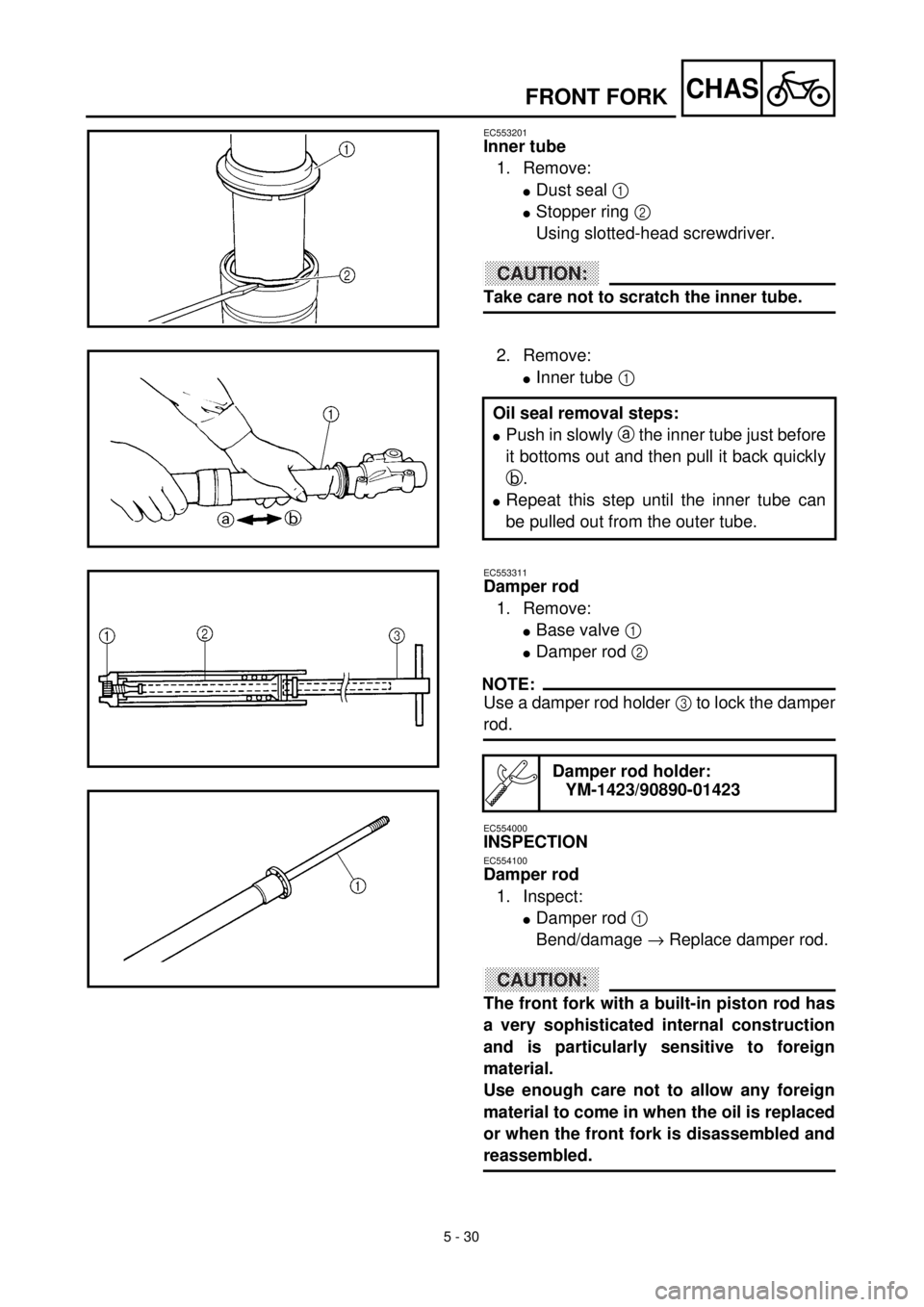 YAMAHA YZ426F 2001  Betriebsanleitungen (in German) 5 - 30
CHAS
EC553201
Inner tube
1. Remove:
lDust seal 1 
lStopper ring 2 
Using slotted-head screwdriver.
ACHTUNG:CAUTION:
Take care not to scratch the inner tube.
2. Remove:
lInner tube 1 
Oil seal r
