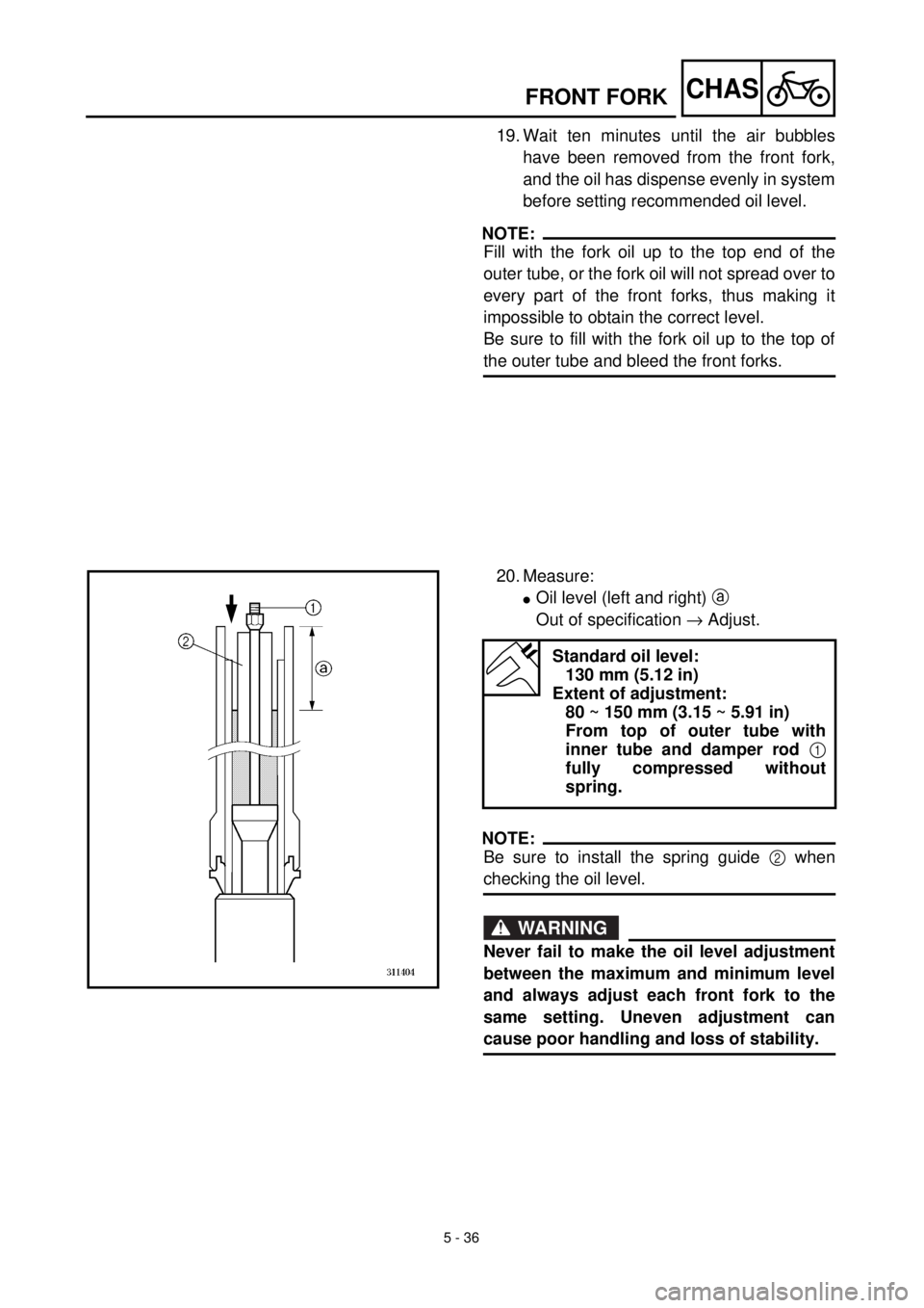 YAMAHA YZ426F 2001 Betriebsanleitungen (in German) 5 - 36
CHASFRONT FORK
19. Wait ten minutes until the air bubbles
have been removed from the front fork,
and the oil has dispense evenly in system
before setting recommended oil level.
NOTE:
Fill with YAMAHA YZ426F 2001 Betriebsanleitungen (in German) 5 - 36
CHASFRONT FORK
19. Wait ten minutes until the air bubbles
have been removed from the front fork,
and the oil has dispense evenly in system
before setting recommended oil level.
NOTE:
Fill with