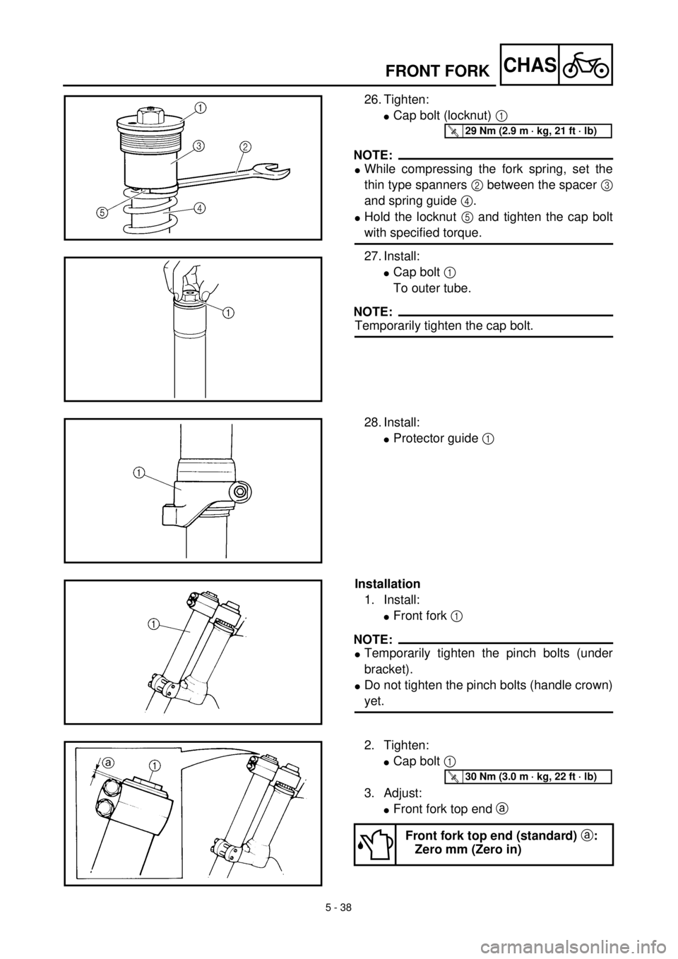 YAMAHA YZ426F 2001  Betriebsanleitungen (in German)  
5 - 38
CHAS
 
FRONT FORK 
26. Tighten: 
l 
Cap bolt (locknut)  
1  
 
NOTE:
 
l 
While compressing the fork spring, set the
thin type spanners  
2 
 between the spacer   
3  
and spring guide  
4 
.