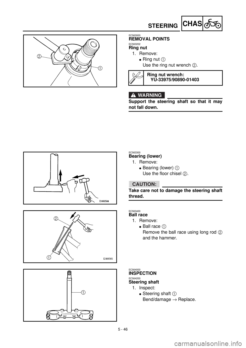 YAMAHA YZ426F 2001  Betriebsanleitungen (in German) 5 - 46
CHAS
EC563000
REMOVAL POINTS
EC563202
Ring nut
1. Remove:
lRing nut 1 
Use the ring nut wrench 2.
WARNING
Support the steering shaft so that it may
not fall down.
Ring nut wrench:
YU-33975/9089