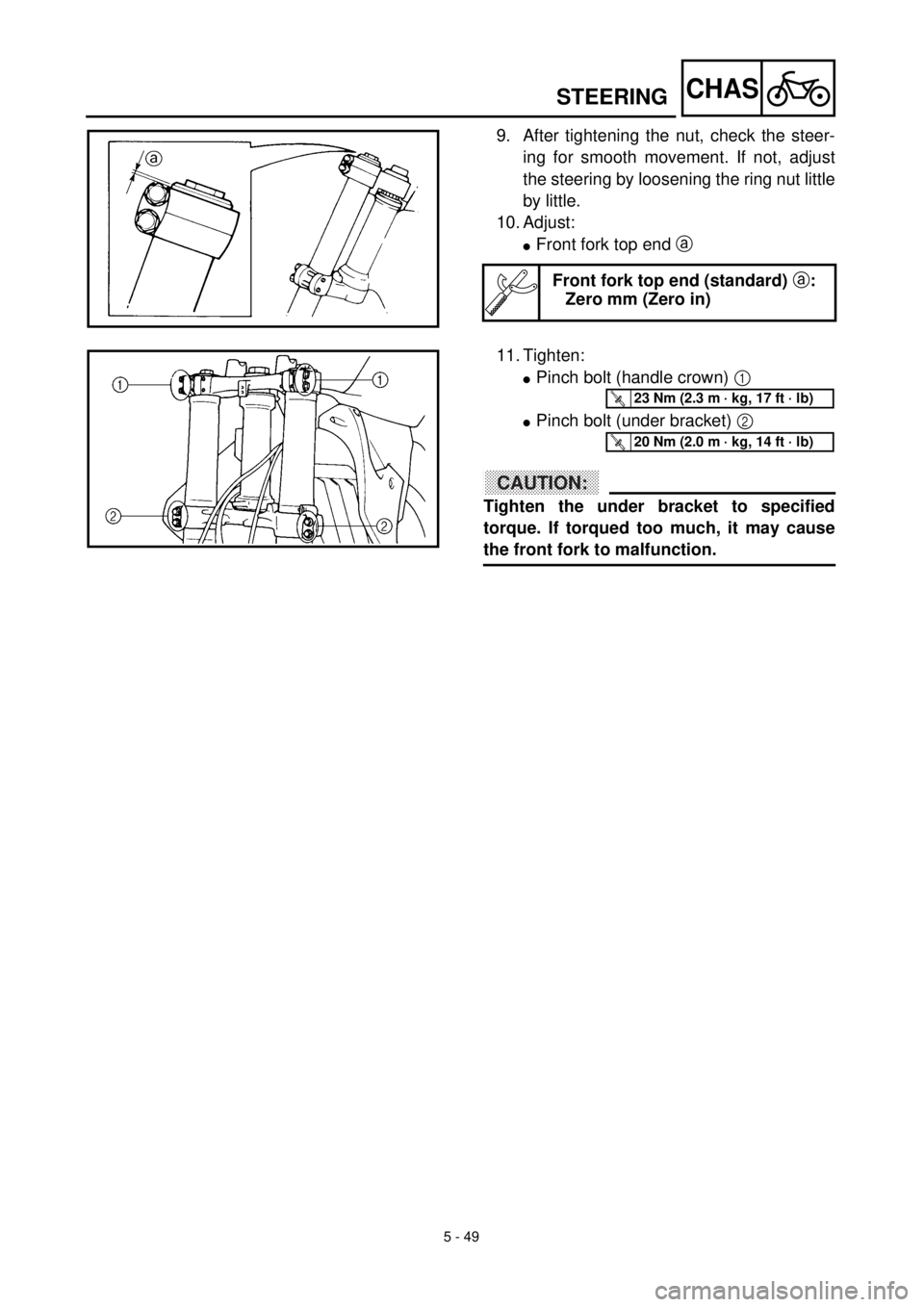 YAMAHA YZ426F 2001  Notices Demploi (in French) 5 - 49
CHASSTEERING
9. After tightening the nut, check the steer-
ing for smooth movement. If not, adjust
the steering by loosening the ring nut little
by little.
10. Adjust:
lFront fork top end a 
Fr