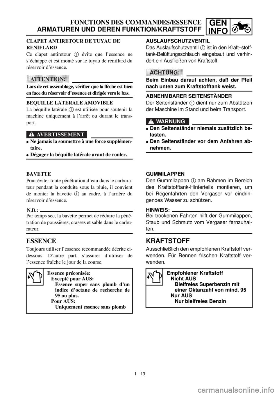 YAMAHA YZ426F 2001 Notices Demploi (in French) GEN
INFO
FONCTIONS DES COMMANDES/ESSENCE
ARMATUREN UND DEREN FUNKTION/KRAFTSTOFF
AUSLAUFSCHUTZVENTIL
Das Auslaufschutzventil
1
ist in den Kraft–stoff-
tank-Belüftungsschlauch eingebaut und YAMAHA YZ426F 2001 Notices Demploi (in French) GEN
INFO
FONCTIONS DES COMMANDES/ESSENCE
ARMATUREN UND DEREN FUNKTION/KRAFTSTOFF
AUSLAUFSCHUTZVENTIL
Das Auslaufschutzventil
1
ist in den Kraft–stoff-
tank-Belüftungsschlauch eingebaut und