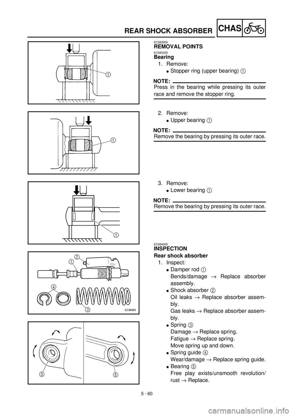 YAMAHA YZ426F 2001  Betriebsanleitungen (in German) 5 - 60
CHAS
EC583000
REMOVAL POINTS
EC583320
Bearing
1. Remove:
lStopper ring (upper bearing) 1 
NOTE:
Press in the bearing while pressing its outer
race and remove the stopper ring.
2. Remove:
lUpper