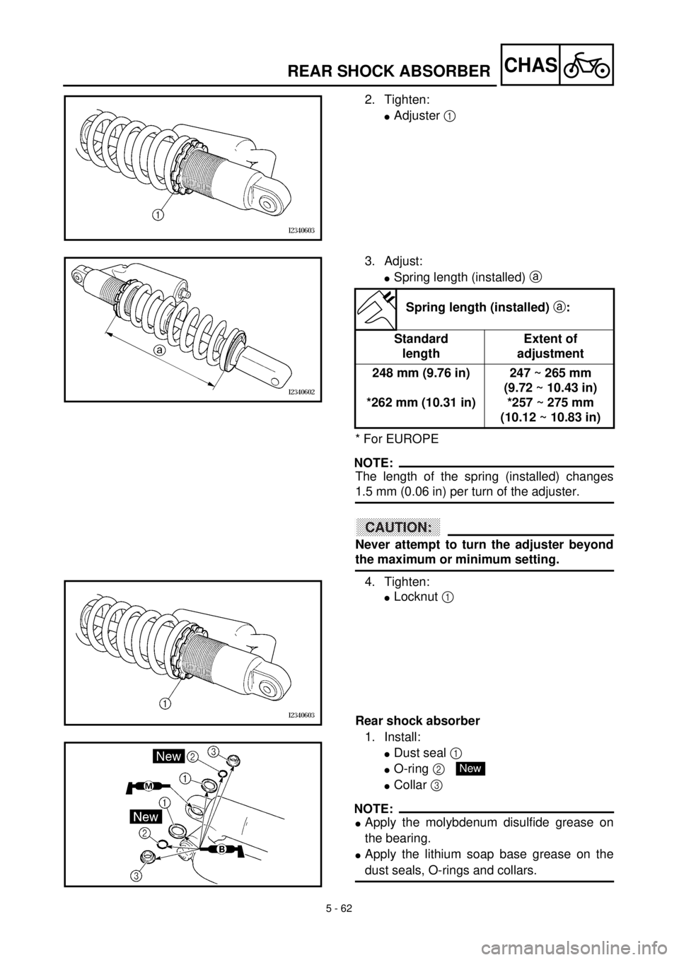 YAMAHA YZ426F 2001  Betriebsanleitungen (in German)  
5 - 62
CHAS
 
REAR SHOCK ABSORBER 
2. Tighten: 
l 
Adjuster   
1  
  
3. Adjust: 
l 
Spring length (installed)  
a  
 
* For EUROPE
NOTE:
 
The length of the spring (installed) changes 
1.5 mm (0.06